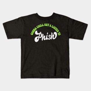 Gonna Chill Out & Listen To Phish Kids T-Shirt